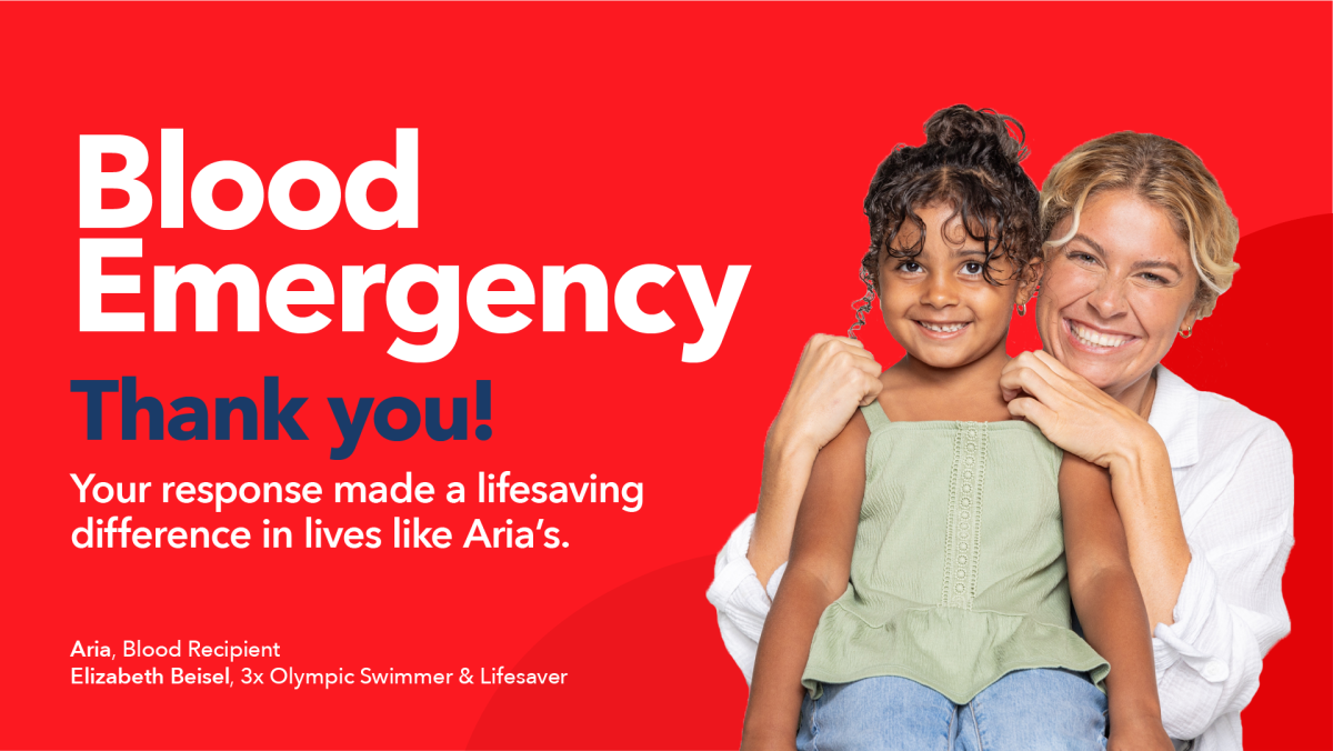 Blood Emergency. Thank you! Your response made a lifesaving difference in lives like Aria's. Photo: Aria, Blood Recipient. Elizabeth Beisel, 3x Olympic Swimmer & Lifesaver.