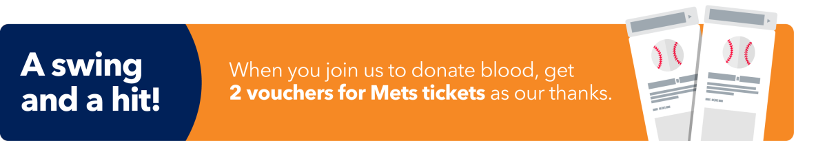Text: A swing and a hit! When you join us to donate blood, get 2 vouchers for Mets tickets as our thanks. Image: vector drawing of 2 baseball game vouchers.